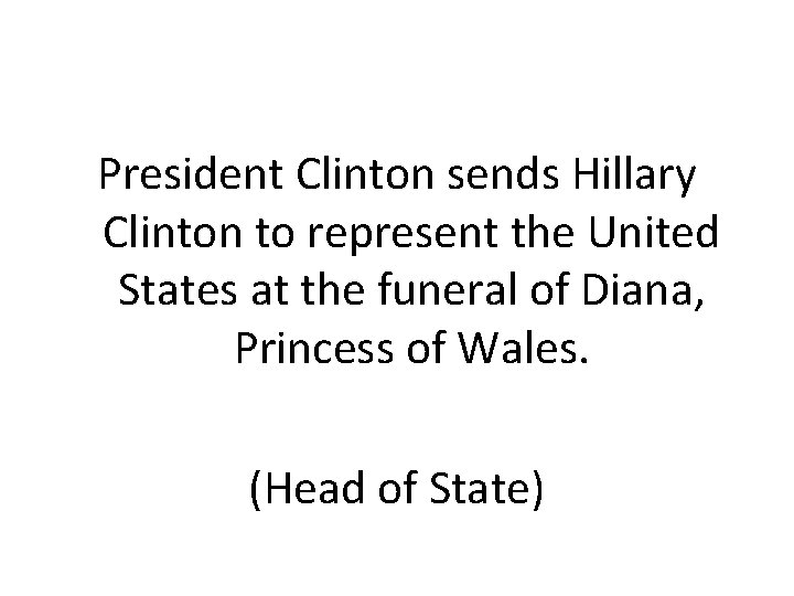 President Clinton sends Hillary Clinton to represent the United States at the funeral of