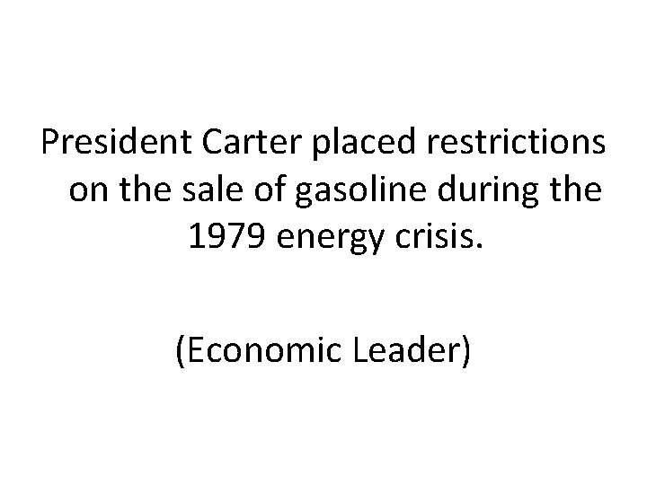 President Carter placed restrictions on the sale of gasoline during the 1979 energy crisis.