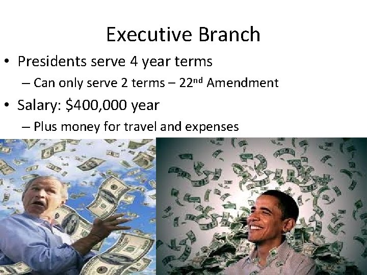 Executive Branch • Presidents serve 4 year terms – Can only serve 2 terms