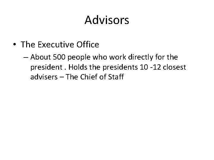 Advisors • The Executive Office – About 500 people who work directly for the