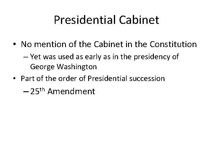 Presidential Cabinet • No mention of the Cabinet in the Constitution – Yet was