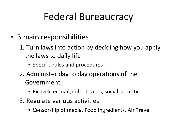 Federal Bureaucracy • 3 main responsibilities 1. Turn laws into action by deciding how