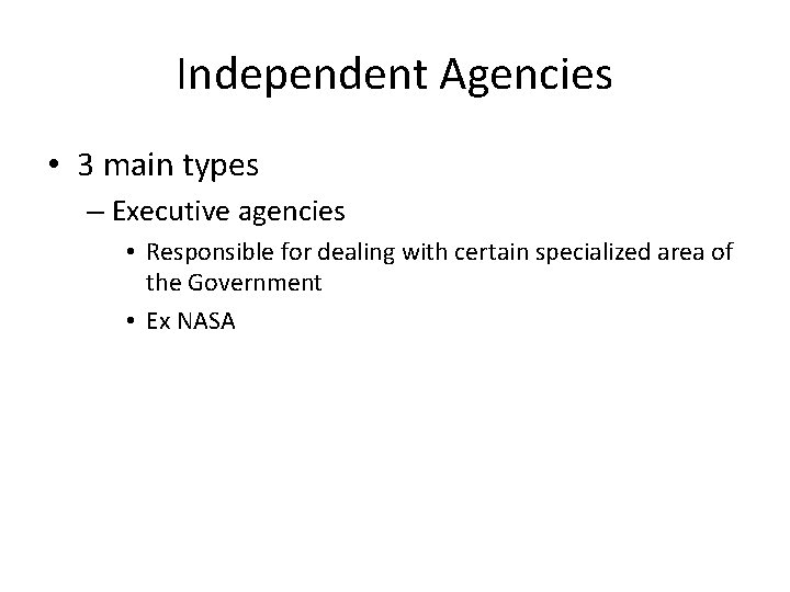 Independent Agencies • 3 main types – Executive agencies • Responsible for dealing with
