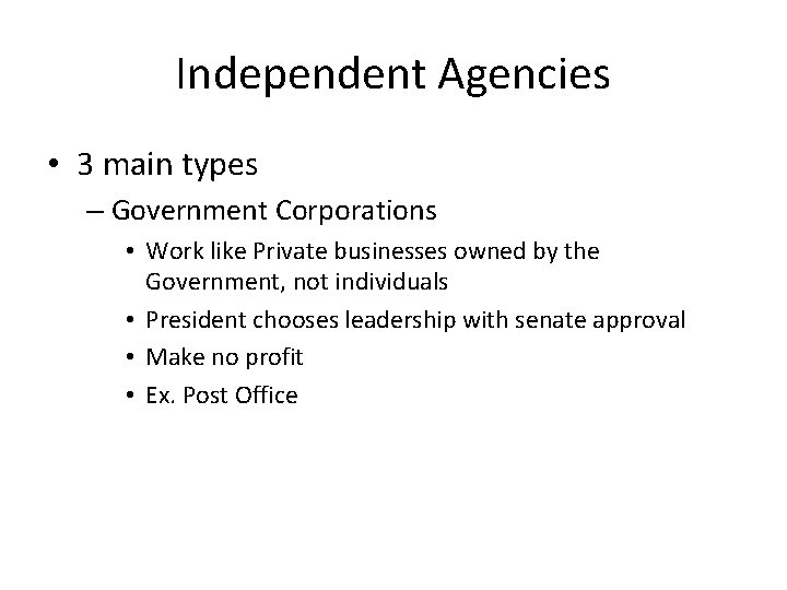 Independent Agencies • 3 main types – Government Corporations • Work like Private businesses