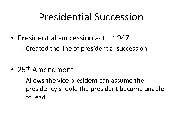 Presidential Succession • Presidential succession act – 1947 – Created the line of presidential