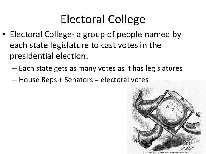 Electoral College • Electoral College- a group of people named by each state legislature