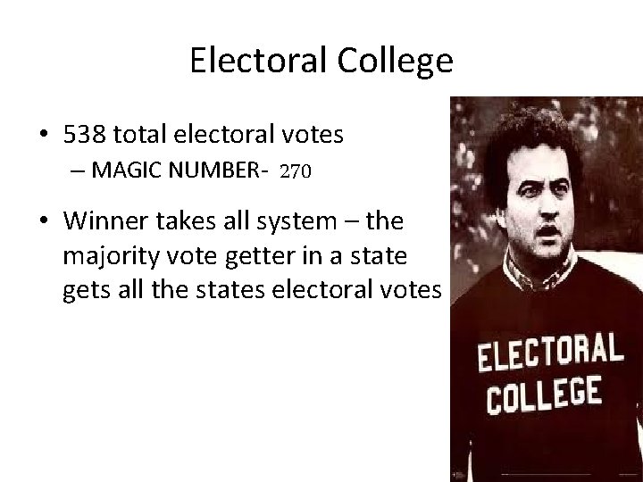 Electoral College • 538 total electoral votes – MAGIC NUMBER- 270 • Winner takes