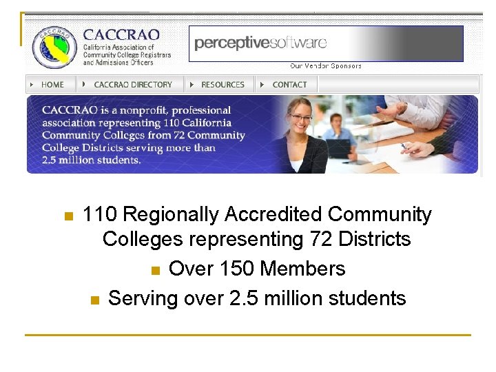 n 110 Regionally Accredited Community Colleges representing 72 Districts n Over 150 Members n