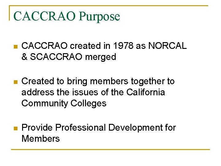 CACCRAO Purpose n CACCRAO created in 1978 as NORCAL & SCACCRAO merged n Created