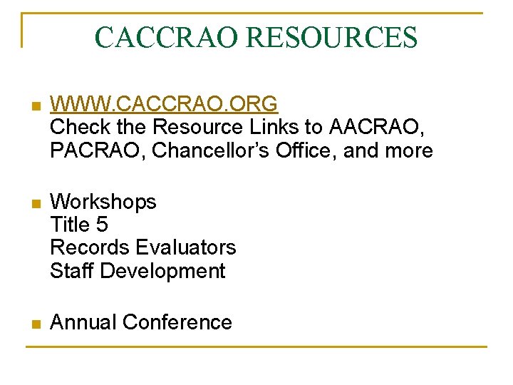 CACCRAO RESOURCES n WWW. CACCRAO. ORG Check the Resource Links to AACRAO, PACRAO, Chancellor’s