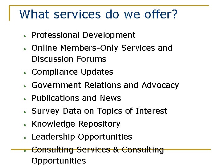 What services do we offer? • • Professional Development Online Members-Only Services and Discussion
