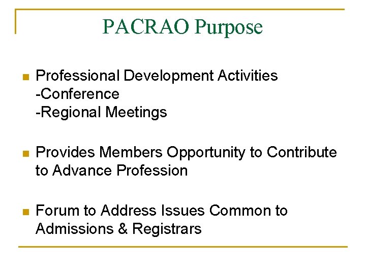 PACRAO Purpose n Professional Development Activities -Conference -Regional Meetings n Provides Members Opportunity to