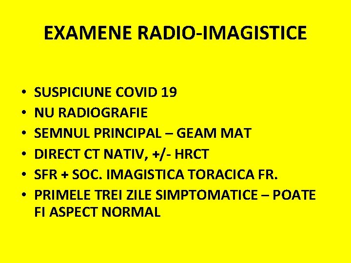 EXAMENE RADIO-IMAGISTICE • • • SUSPICIUNE COVID 19 NU RADIOGRAFIE SEMNUL PRINCIPAL – GEAM