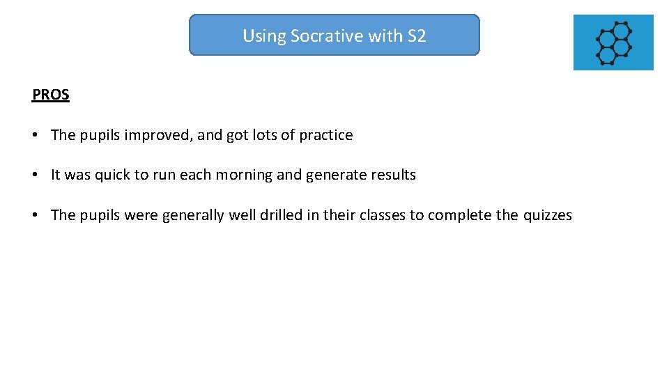 Using Socrative with S 2 PROS • The pupils improved, and got lots of