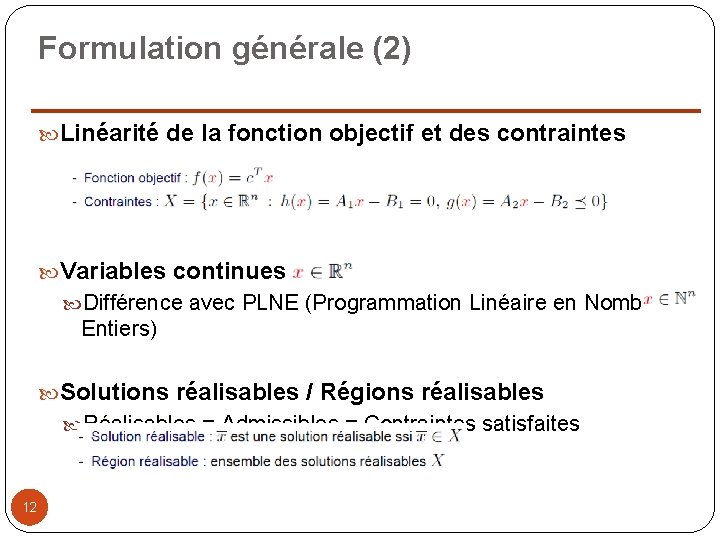 Formulation générale (2) Linéarité de la fonction objectif et des contraintes Variables continues Différence