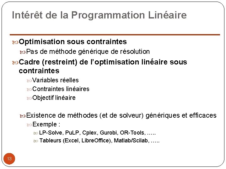 Intérêt de la Programmation Linéaire Optimisation sous contraintes Pas de méthode générique de résolution