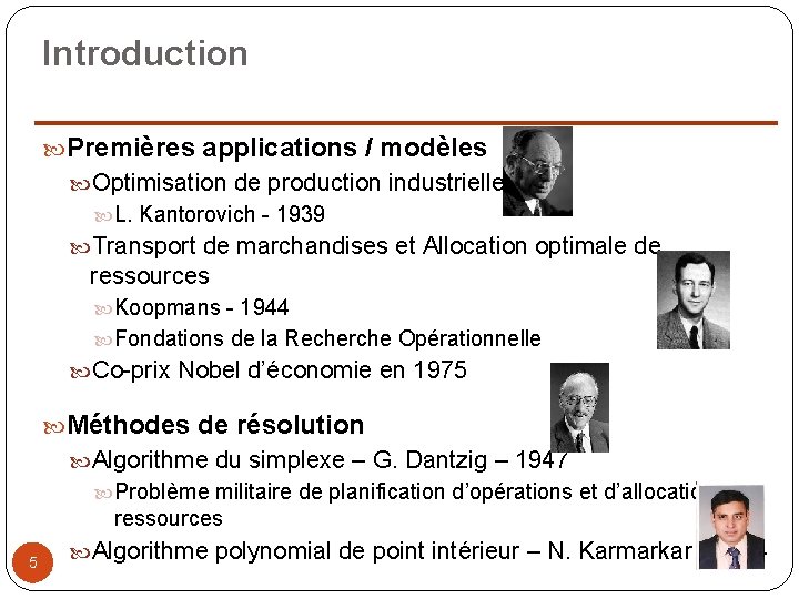 Introduction Premières applications / modèles Optimisation de production industrielle L. Kantorovich - 1939 Transport
