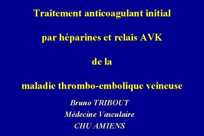 Traitement anticoagulant initial par héparines et relais AVK de la maladie thrombo-embolique veineuse Bruno