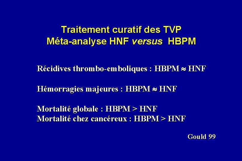 Traitement curatif des TVP Méta-analyse HNF versus HBPM Récidives thrombo-emboliques : HBPM HNF Hémorragies