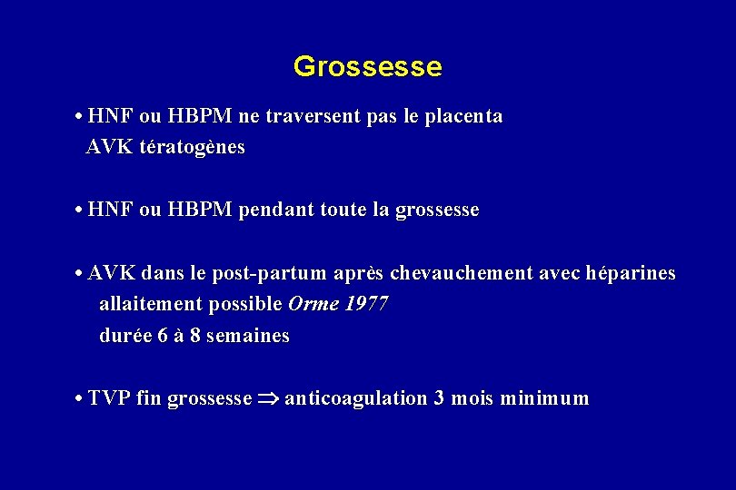Grossesse • HNF ou HBPM ne traversent pas le placenta AVK tératogènes • HNF