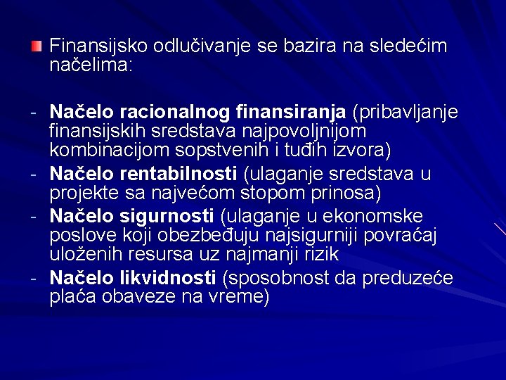 Finansijsko odlučivanje se bazira na sledećim načelima: - Načelo racionalnog finansiranja (pribavljanje - finansijskih