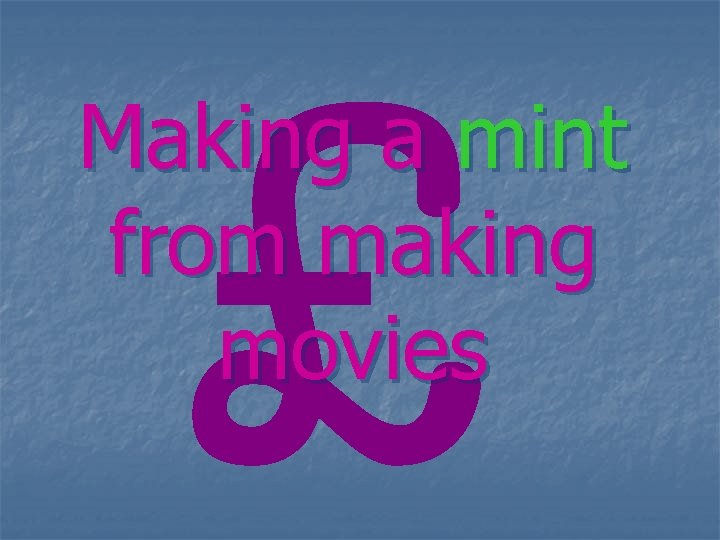 £ Making a mint from making movies 