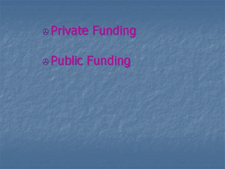 > Private > Public Funding 