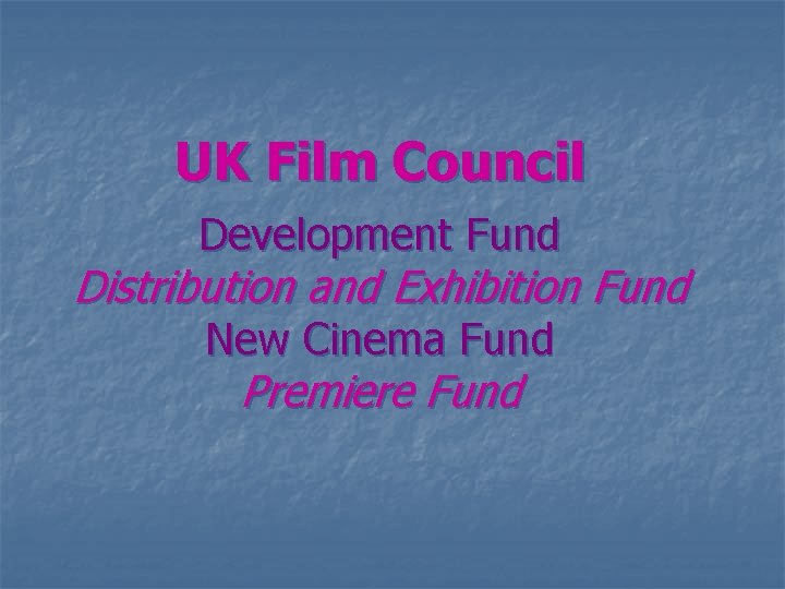 UK Film Council Development Fund Distribution and Exhibition Fund New Cinema Fund Premiere Fund