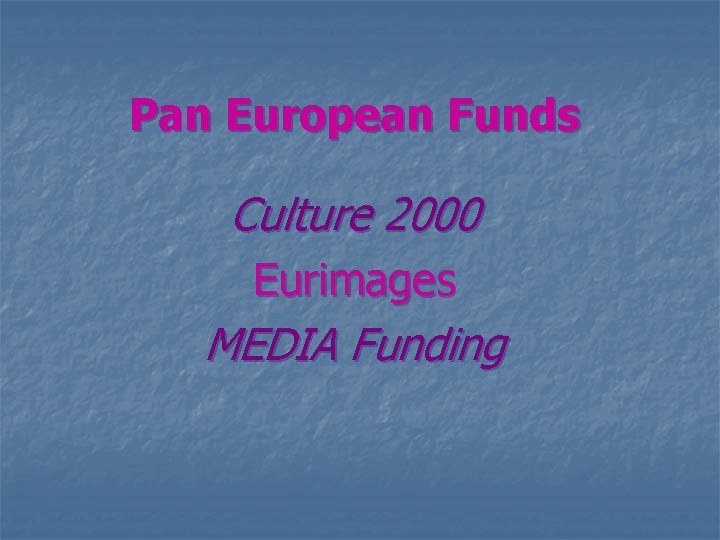 Pan European Funds Culture 2000 Eurimages MEDIA Funding 