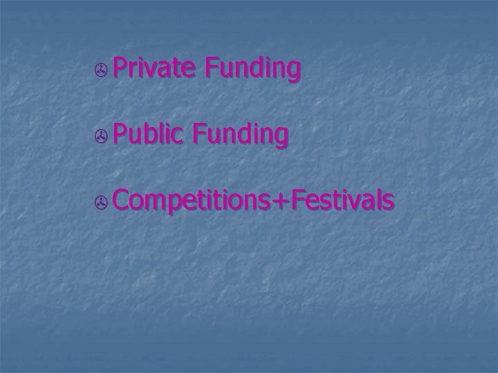 > Private > Public Funding > Competitions+Festivals 
