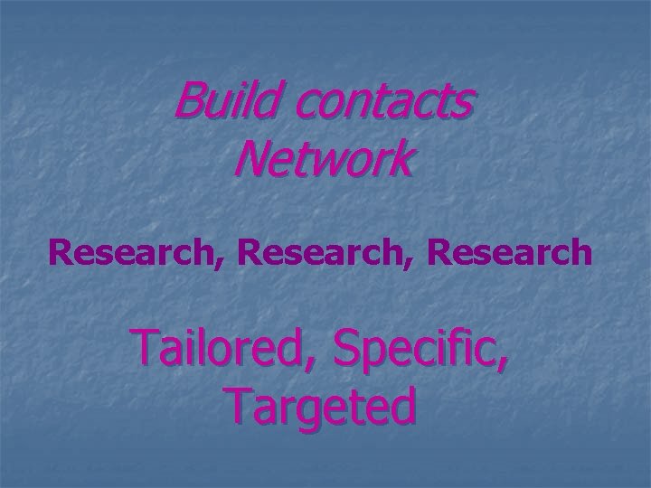 Build contacts Network Research, Research Tailored, Specific, Targeted 