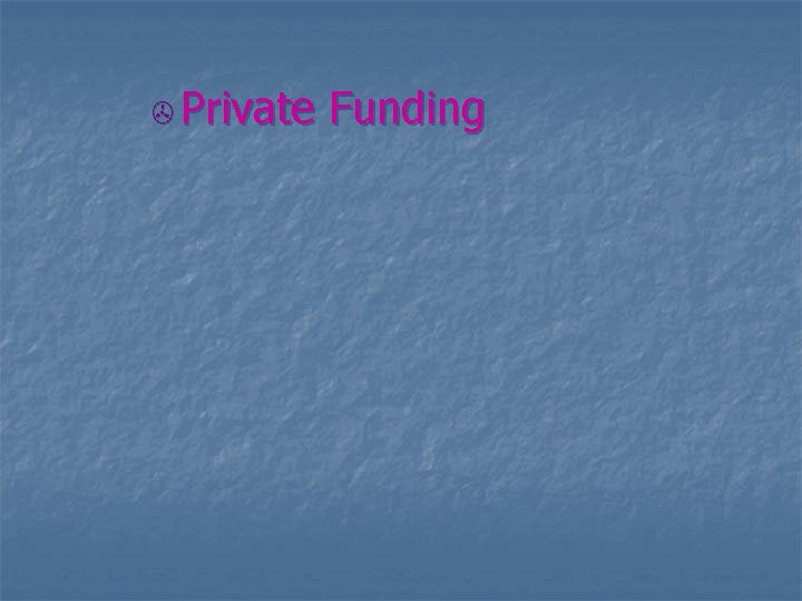 > Private Funding 