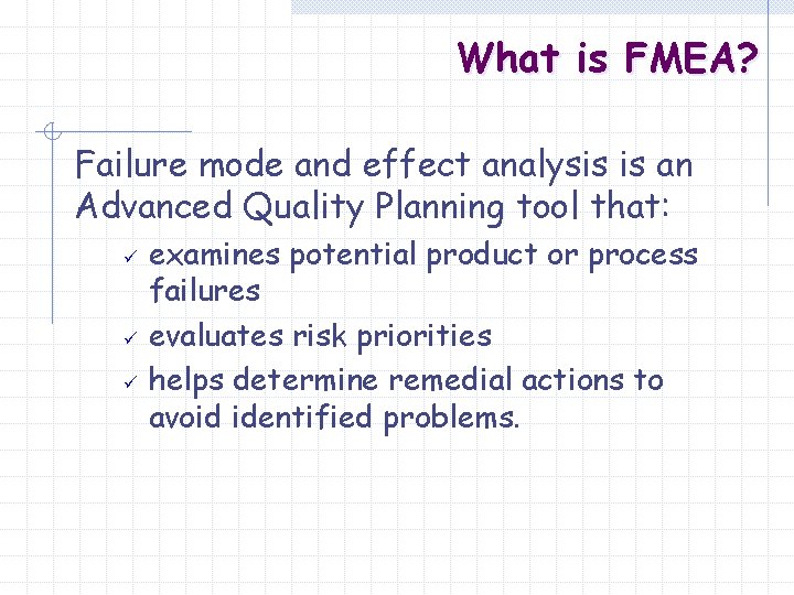 What is FMEA? Failure mode and effect analysis is an Advanced Quality Planning tool