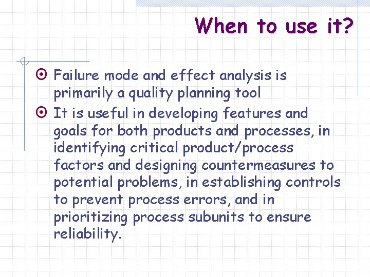 When to use it? ¤ Failure mode and effect analysis is primarily a quality