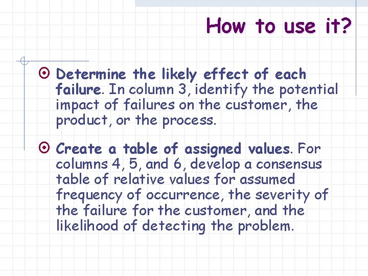 How to use it? ¤ Determine the likely effect of each failure. In column