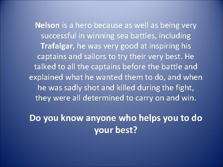Nelson is a hero because as well as being very successful in winning sea