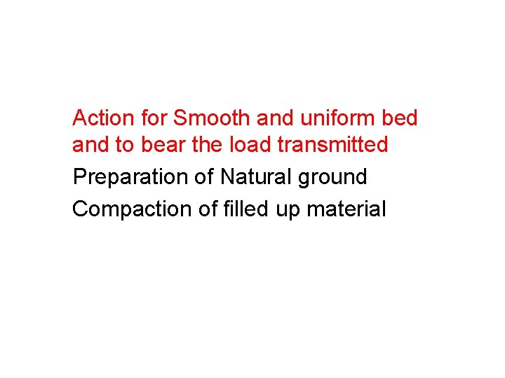 Action for Smooth and uniform bed and to bear the load transmitted Preparation of Action for Smooth and uniform bed and to bear the load transmitted Preparation of