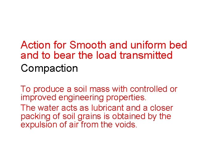 Action for Smooth and uniform bed and to bear the load transmitted Compaction To Action for Smooth and uniform bed and to bear the load transmitted Compaction To