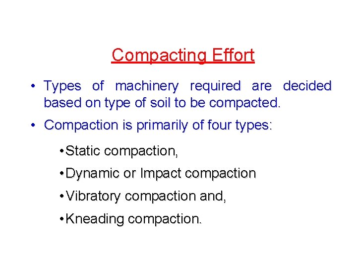 Compacting Effort • Types of machinery required are decided based on type of soil Compacting Effort • Types of machinery required are decided based on type of soil