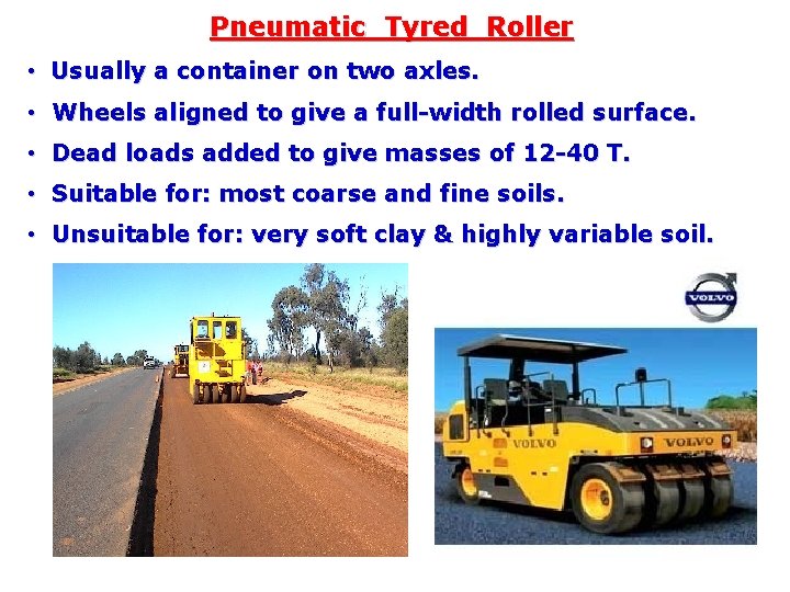 Pneumatic Tyred Roller • Usually a container on two axles. • Wheels aligned to Pneumatic Tyred Roller • Usually a container on two axles. • Wheels aligned to