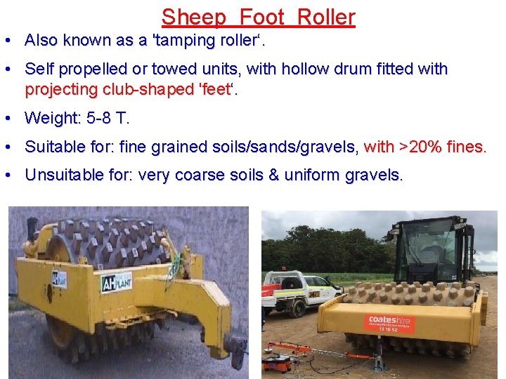Sheep Foot Roller • Also known as a 'tamping roller‘. • Self propelled or Sheep Foot Roller • Also known as a 'tamping roller‘. • Self propelled or