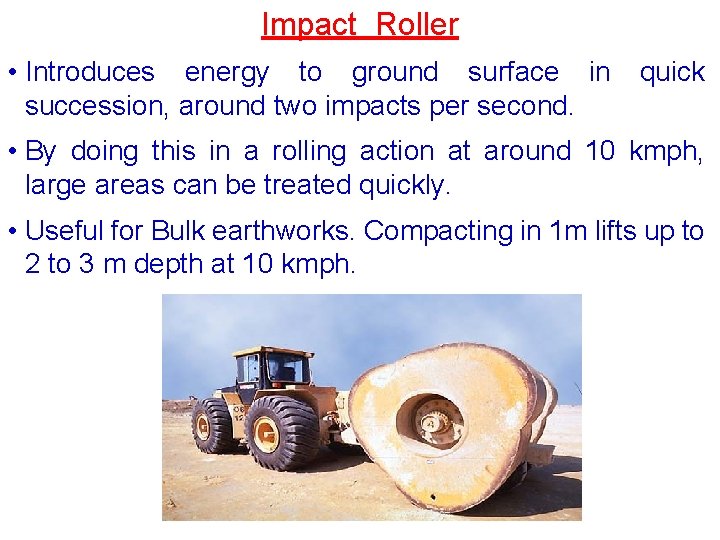 Impact Roller • Introduces energy to ground surface in succession, around two impacts per Impact Roller • Introduces energy to ground surface in succession, around two impacts per