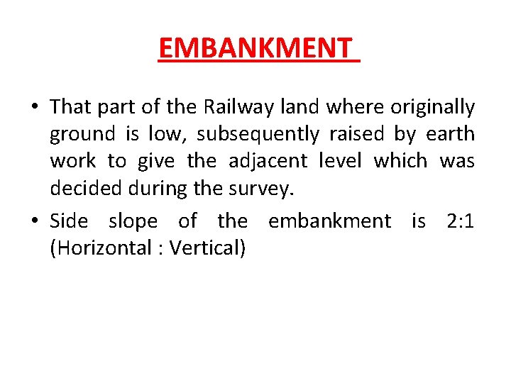 EMBANKMENT • That part of the Railway land where originally ground is low, subsequently EMBANKMENT • That part of the Railway land where originally ground is low, subsequently