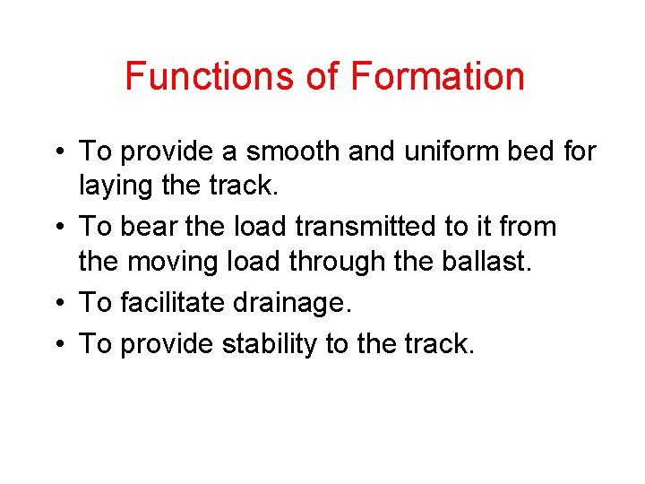 Functions of Formation • To provide a smooth and uniform bed for laying the Functions of Formation • To provide a smooth and uniform bed for laying the