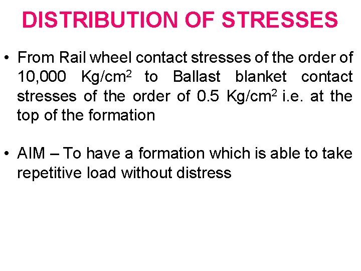 DISTRIBUTION OF STRESSES • From Rail wheel contact stresses of the order of 10, DISTRIBUTION OF STRESSES • From Rail wheel contact stresses of the order of 10,