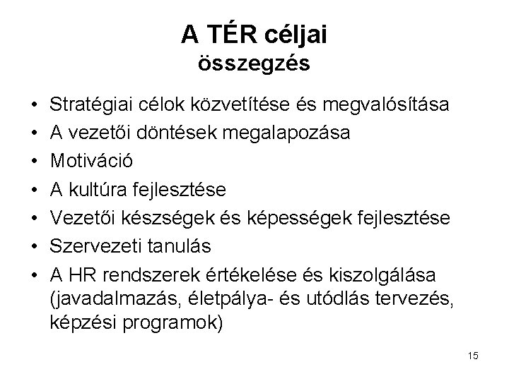 A TÉR céljai összegzés • • Stratégiai célok közvetítése és megvalósítása A vezetői döntések