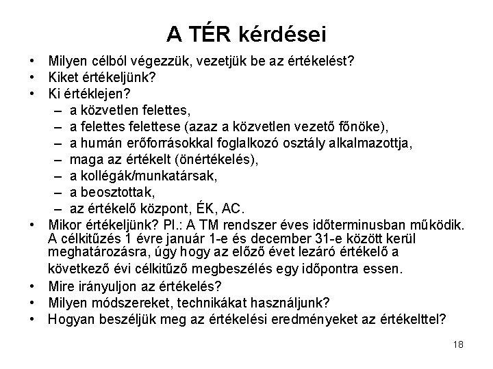 A TÉR kérdései • Milyen célból végezzük, vezetjük be az értékelést? • Kiket értékeljünk?