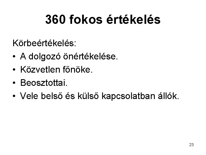 360 fokos értékelés Körbeértékelés: • A dolgozó önértékelése. • Közvetlen főnöke. • Beosztottai. •