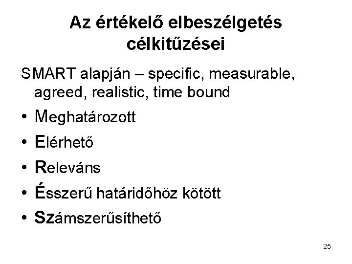 Az értékelő elbeszélgetés célkitűzései SMART alapján – specific, measurable, agreed, realistic, time bound •