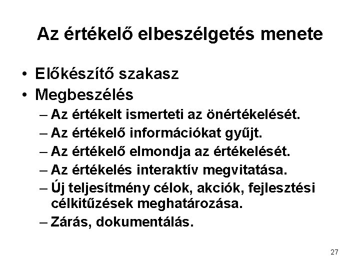 Az értékelő elbeszélgetés menete • Előkészítő szakasz • Megbeszélés – Az értékelt ismerteti az